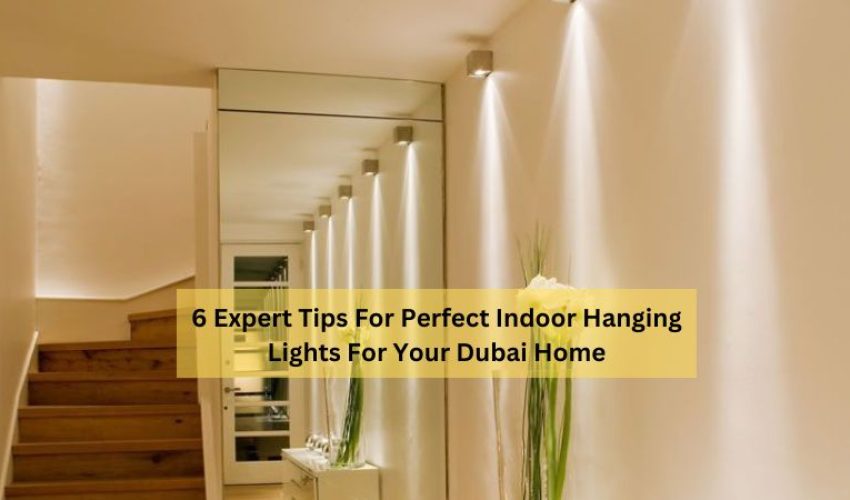 6 Expert Tips For Perfect Indoor Hanging Lights For Your Dubai Home